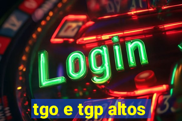 tgo e tgp altos